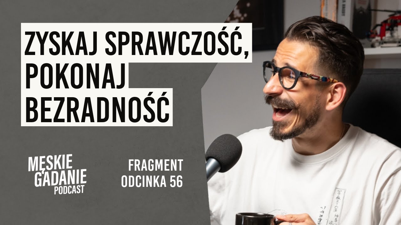 Dlaczego mężczyźni mają problem ze sprawczością? - Konrad Szczypczyk (odc. 56 - fragment)