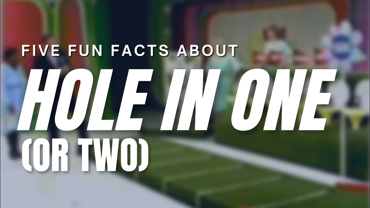 Five Fun Facts about HOLE IN ONE (OR TWO)