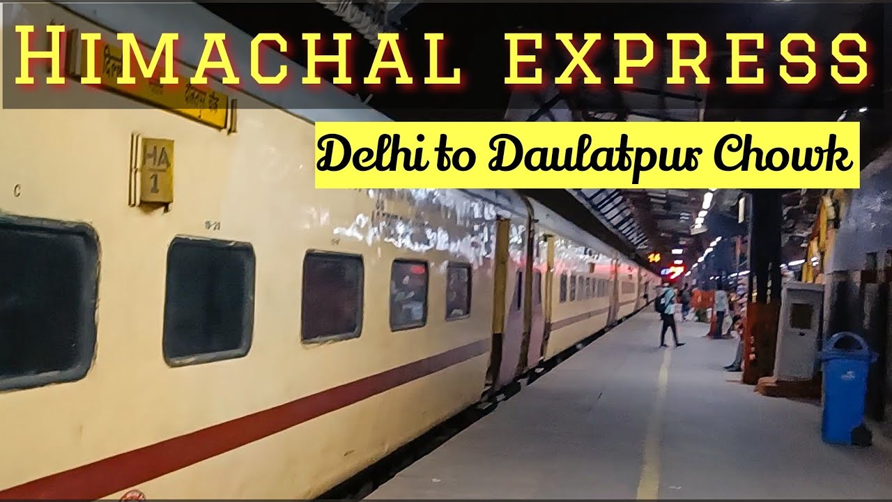 Himachal Express Journey | Delhi to Daulatpur Chowk Journey |