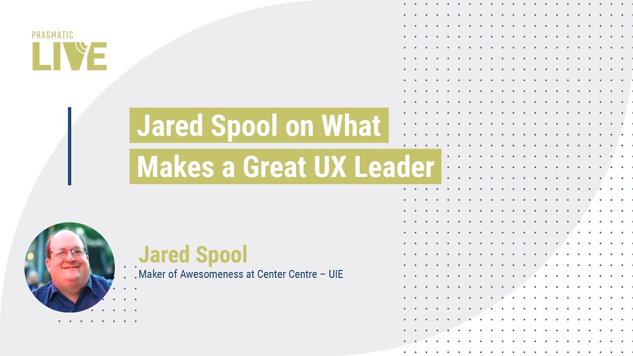 Jared Spool on What Makes a Great UX Leader