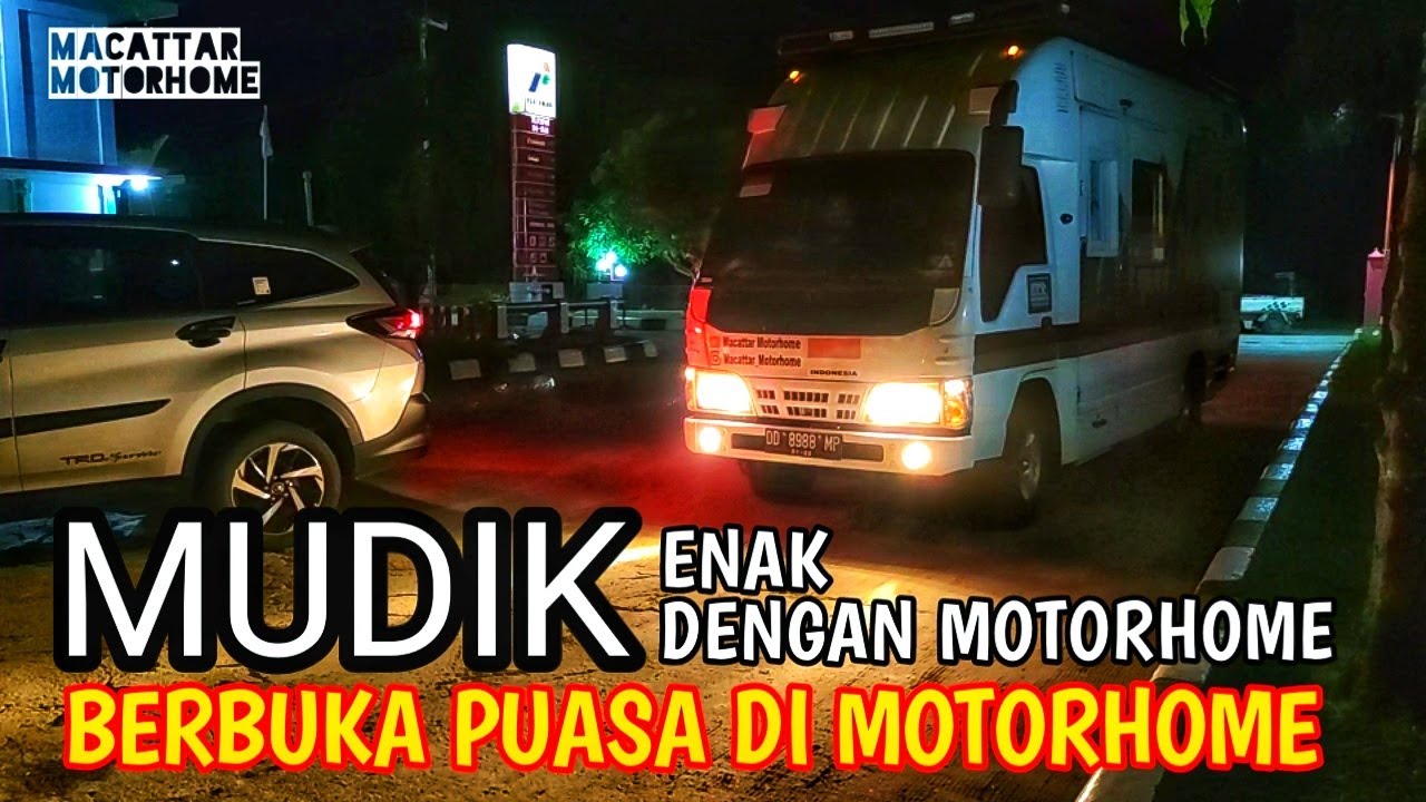 MUDIK ENAK DENGAN MOTORHOME KE MAKASSAR | BERBUKA PUASA DI MOTORHOME | CAMPERVAN INDONESIA