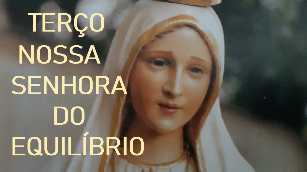 TERÇO DE NOSSA SENHORA DO EQUILÍBRIO.