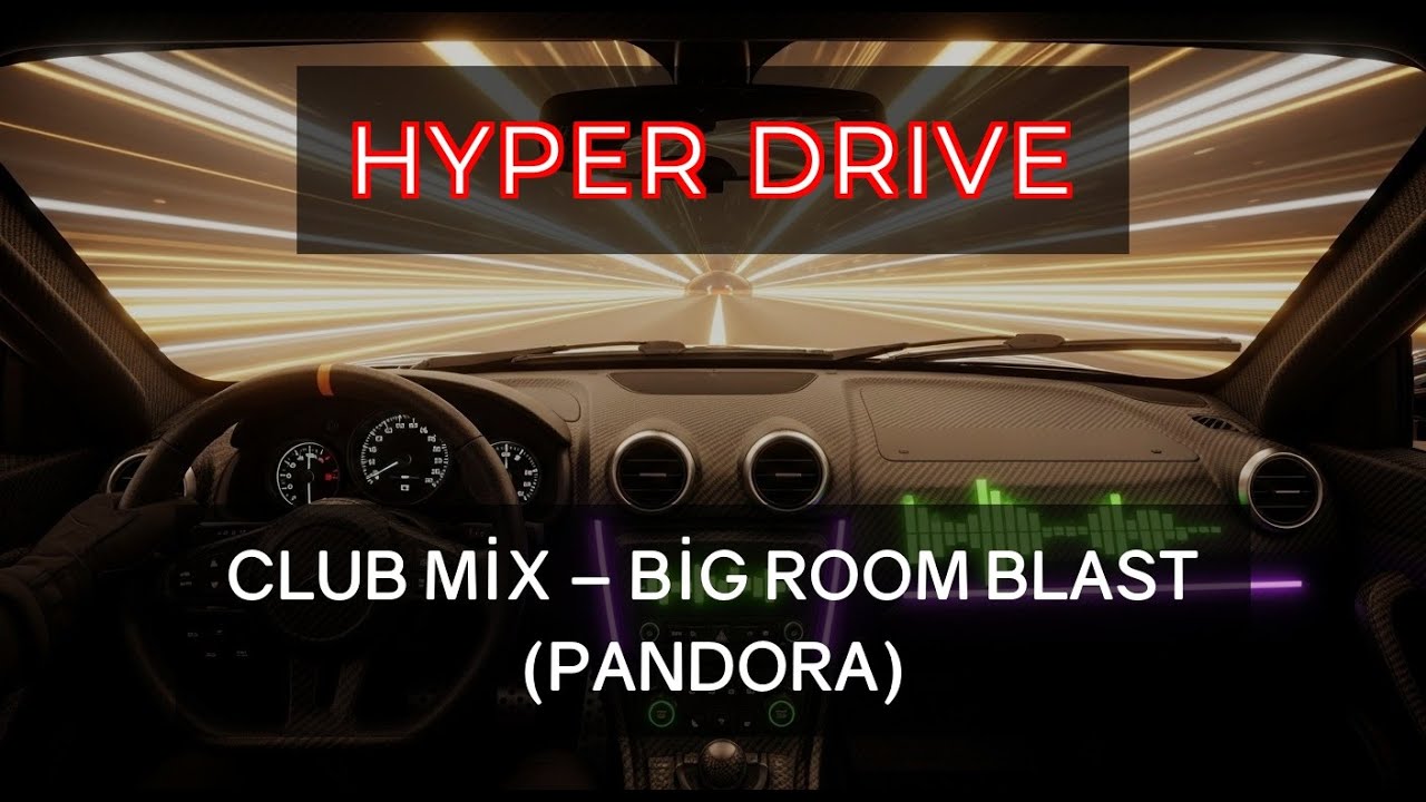 HYPER DRIVE Club Mix – Big Room Blast (Pandora)
