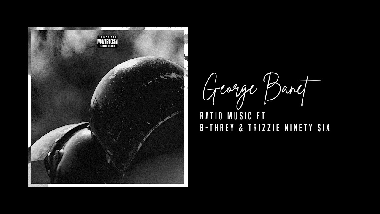 Ratio Music ft. B-Threy & Trizzie Ninety Six  - George Banet (Official Audio)