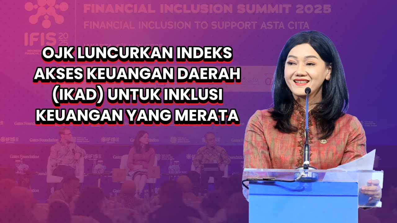 OJK Luncurkan Indeks Akses Keuangan Daerah (IKAD) Mencapai Inklusi Keuangan yang Merata
