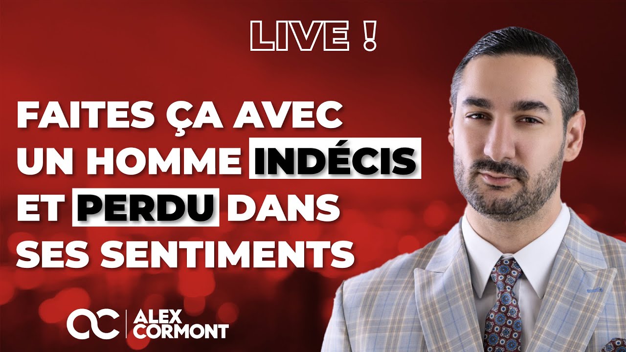 Comment gérer un homme INDECIS et perdu dans ses sentiments ?