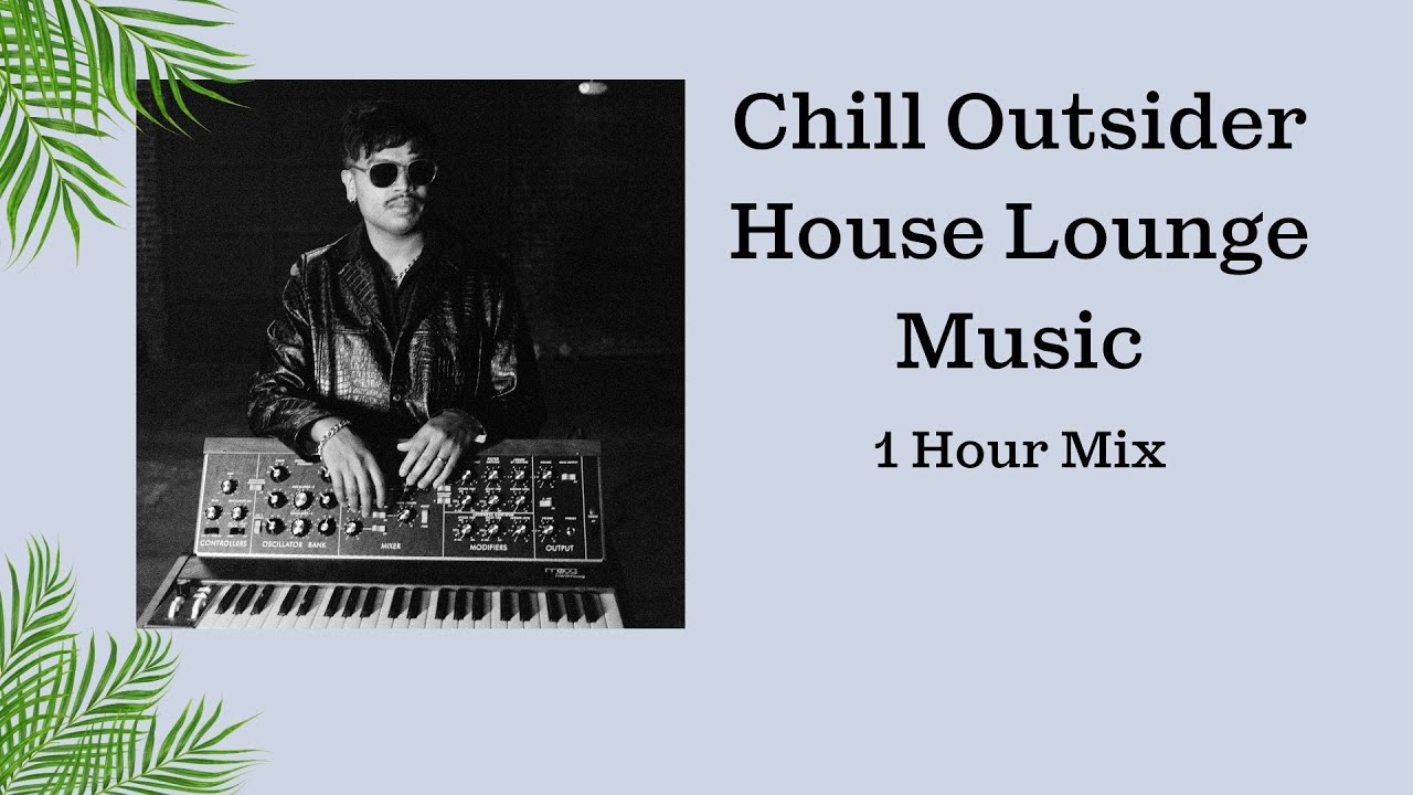 Chill Outsider House Lounge Music - 1 Hour Lounge Mix