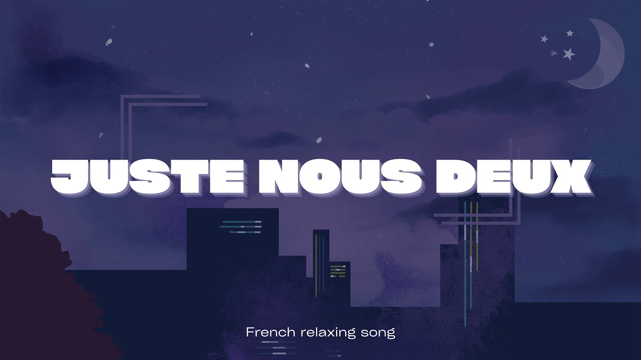 Juste Nous Deux (Relaxing french song)