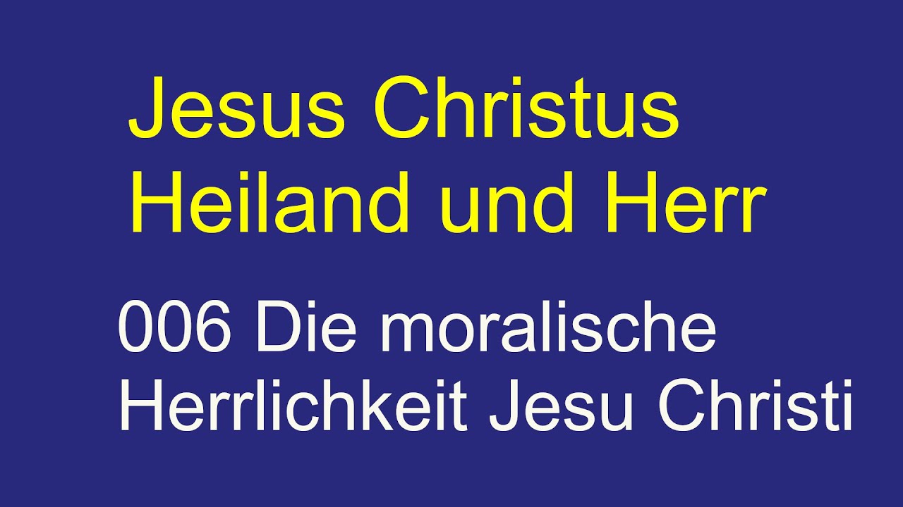 Jesus Christus Heiland und Herr 006 Die moralische Herrlichkeit Jesu  Christi