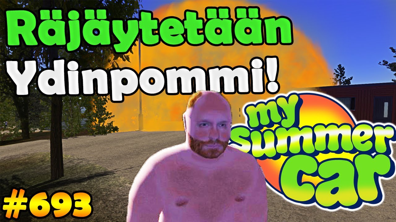 My Summer Car #693 | Räjäytetään Ydinpommi!