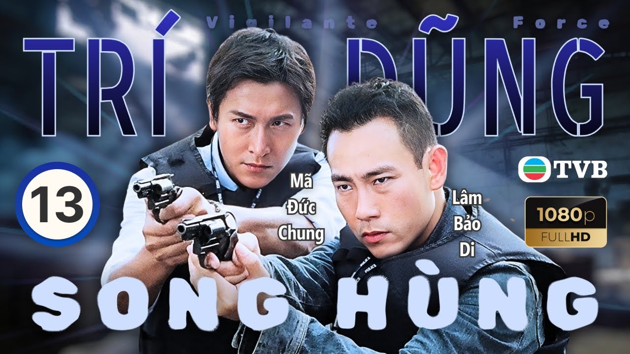 Phim TVB lồng tiếng Tr&iacute; Dũng Song H&ugrave;ng (Vigilante Force) 13/30 | L&acirc;m Bảo Di, Trần Hạo D&acirc;n | 2003
