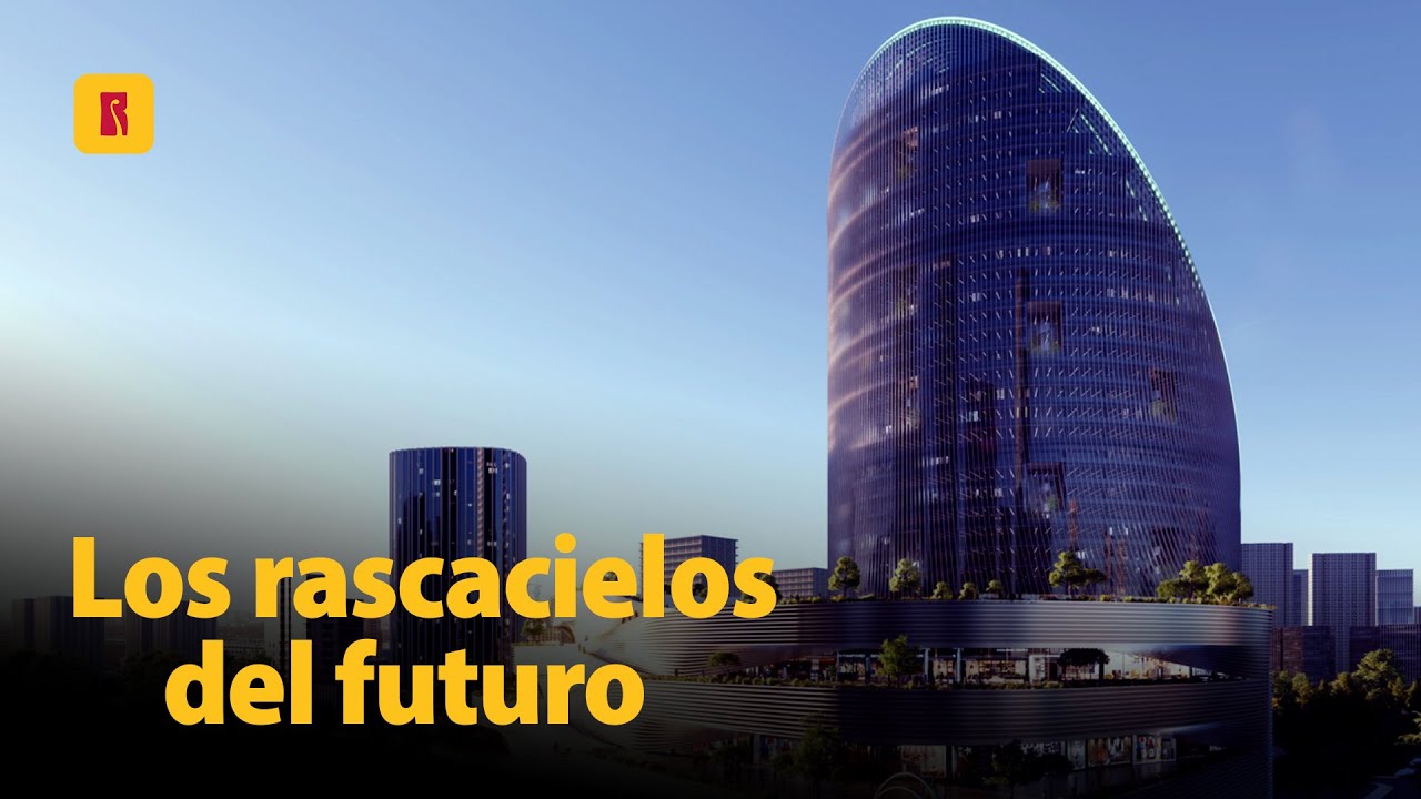 LOS RASCACIELOS DEL FUTURO | Los diseños más audaces e increíbles que ya están en construcción