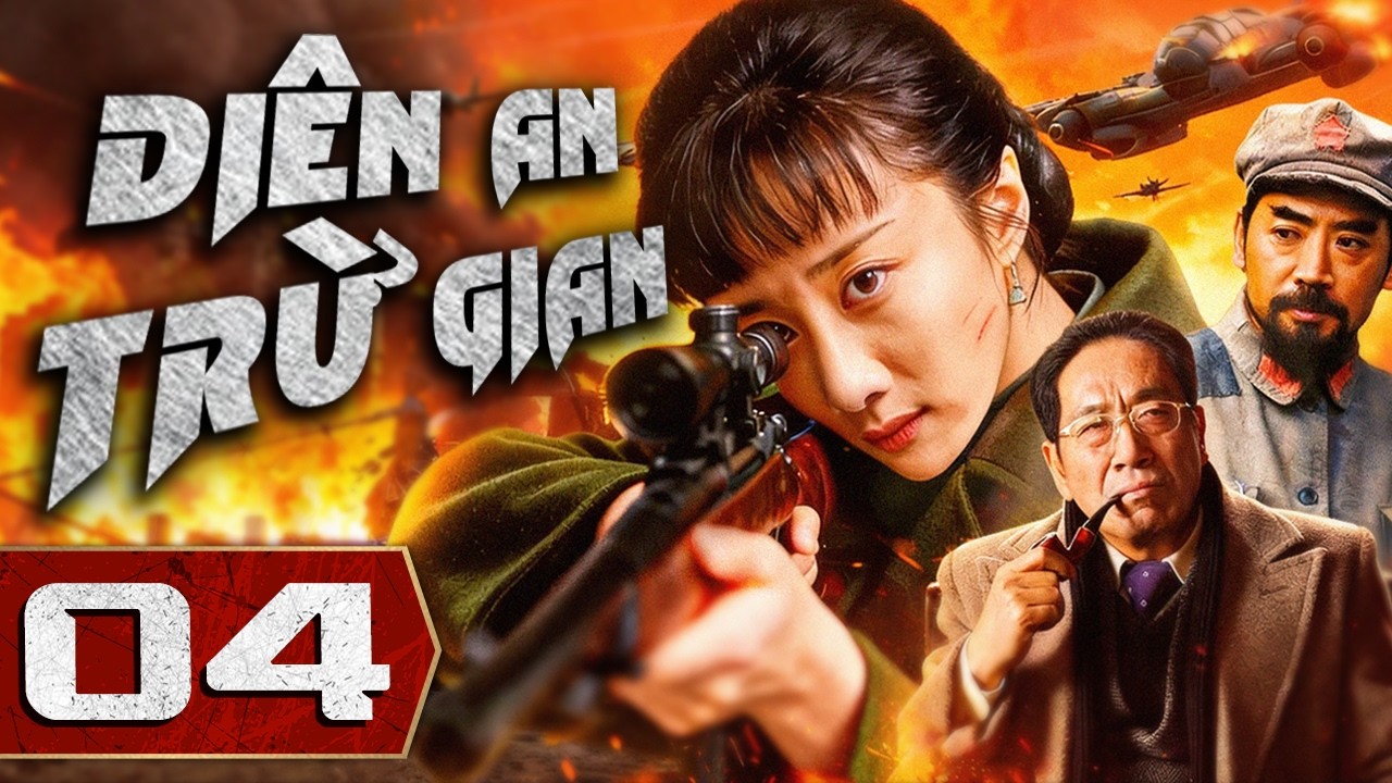 DIÊN AN TRỪ GIAN - Tập 04 | Tuyển Tập Phim Hành Động Kháng Nhật Mới Nhất 2026 | Thuyết Minh