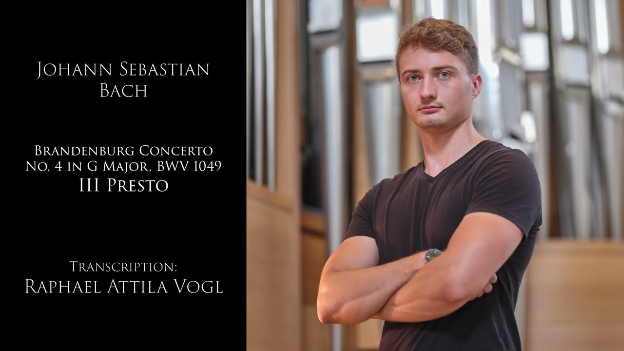 J.S.BACH - Brandenburg Concerto No. 4 in G Major, BWV 1049 - Presto, Raphael Attila Vogl, organ