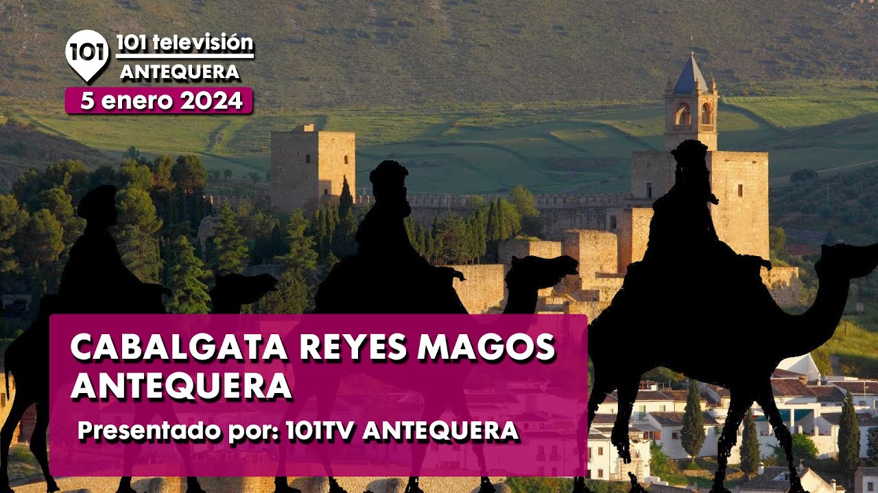👑 Cabalgata de los Reyes Magos Antequera | Especial, en directo Reyes Magos Antequera | 5 enero 2024