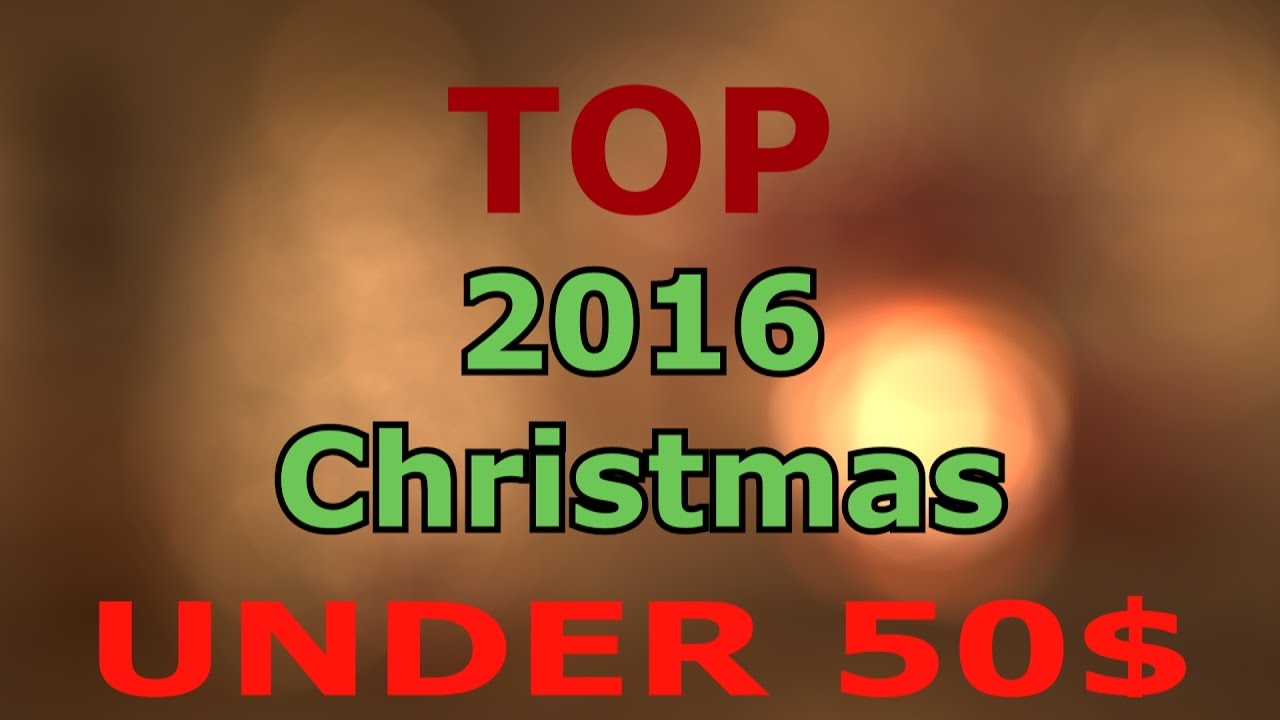 TOP 10 - 2016 Christmas Gifts Under 50$  PART 1