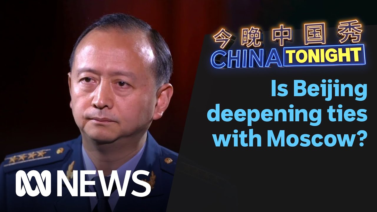 Is China deepening ties with Russia? | China Tonight | ABC News