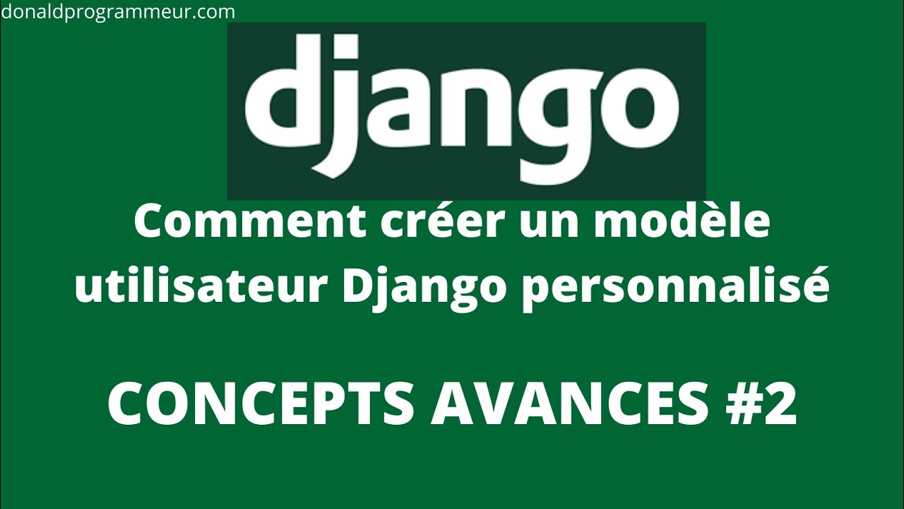 Comment créer un modèle utilisateur Django personnalisé concept avancé #2