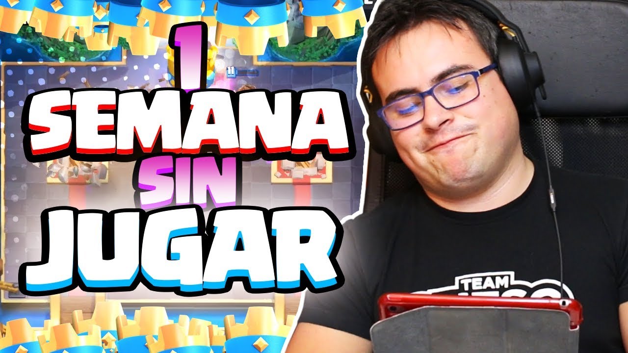 CUANDO LLEVAS UNA SEMANA SIN JUGAR... | Clash Royale