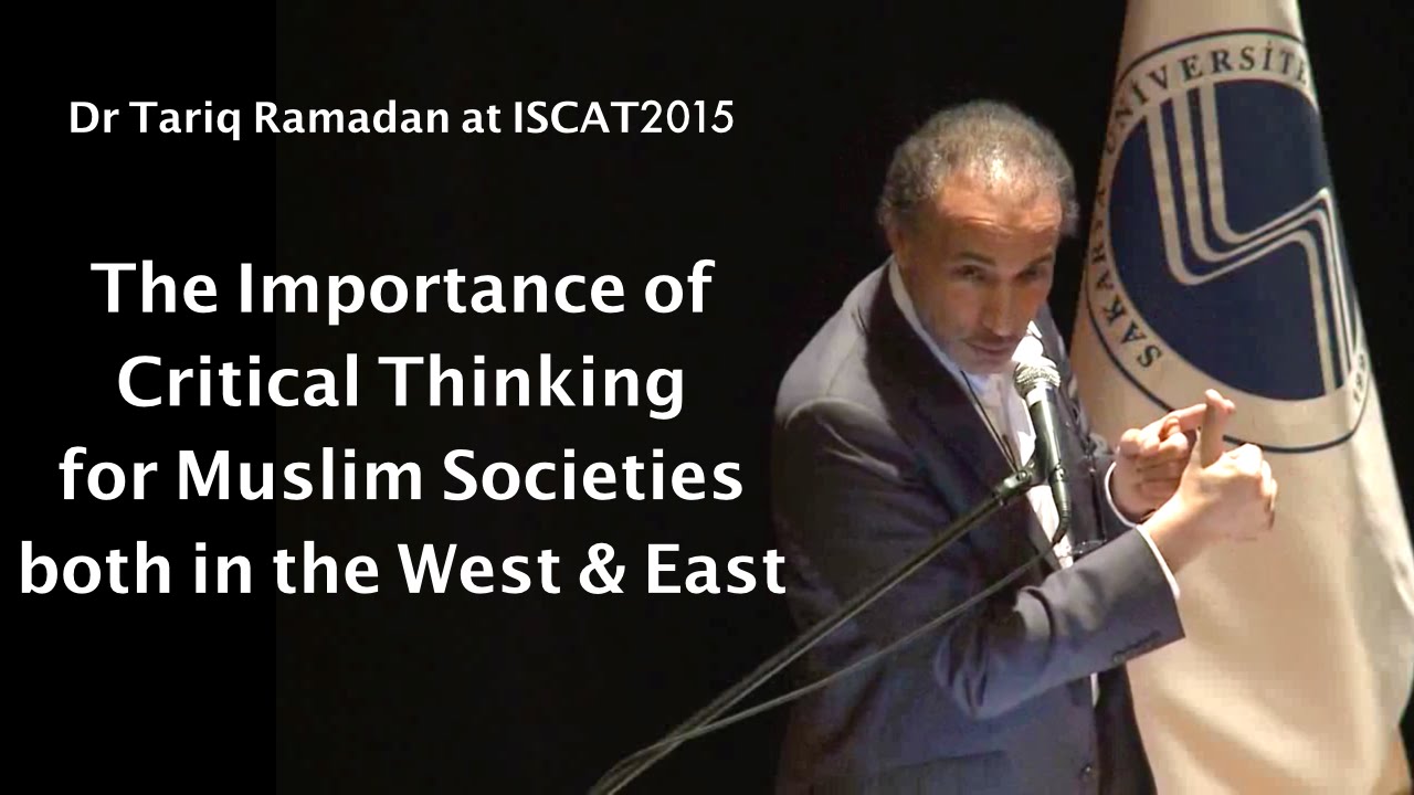 Dr Tariq Ramadan: The Importance of Critical Thinking for Muslim Societies both in the West and East