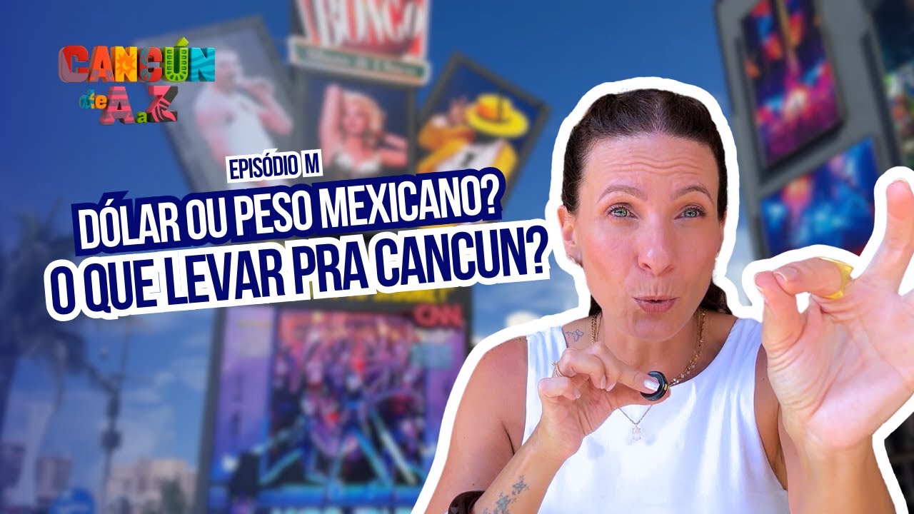 Ep. M - Moeda e Câmbio explicado: Como não perder dinheiro em Cancún | CANCÚN DE A a Z