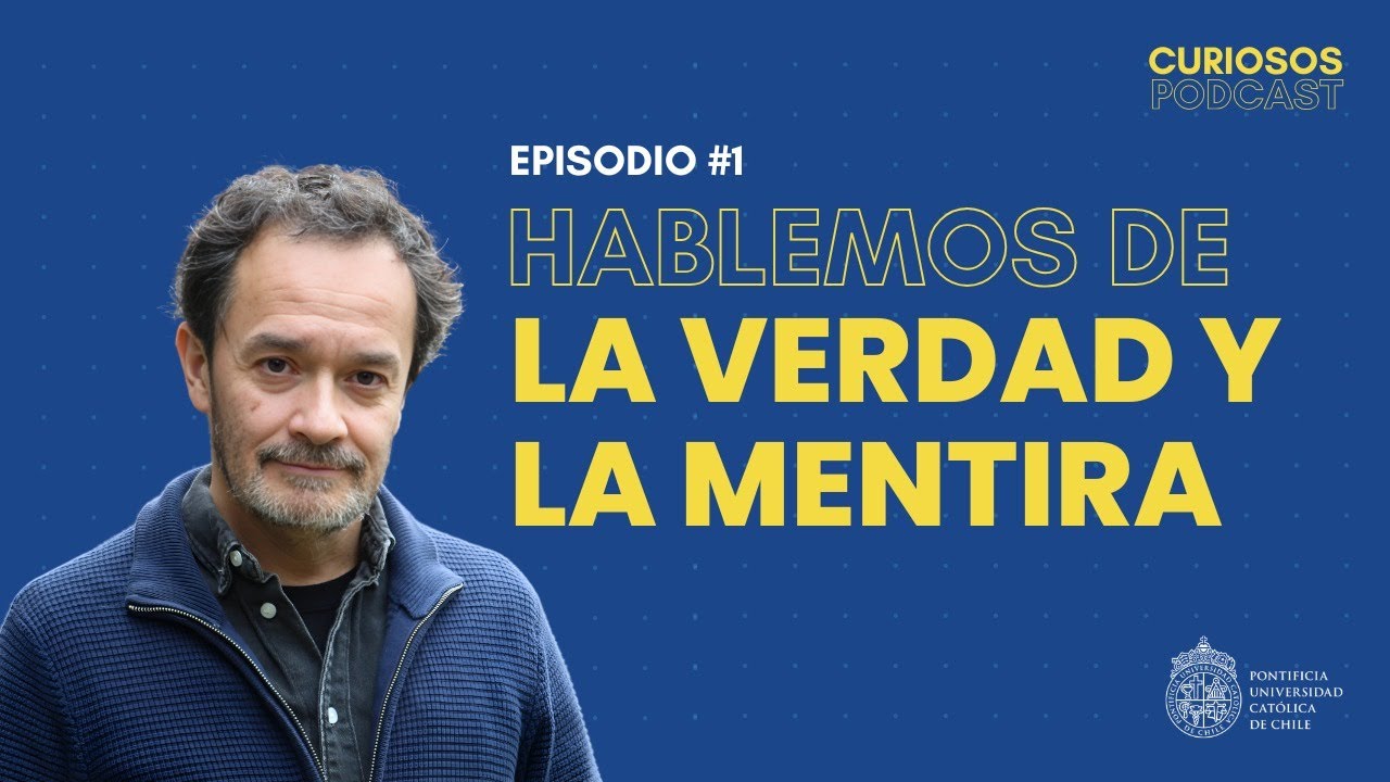 Episodio 1: Verdad, mentira, posverdad y temas afines, con Eduardo Fermandois