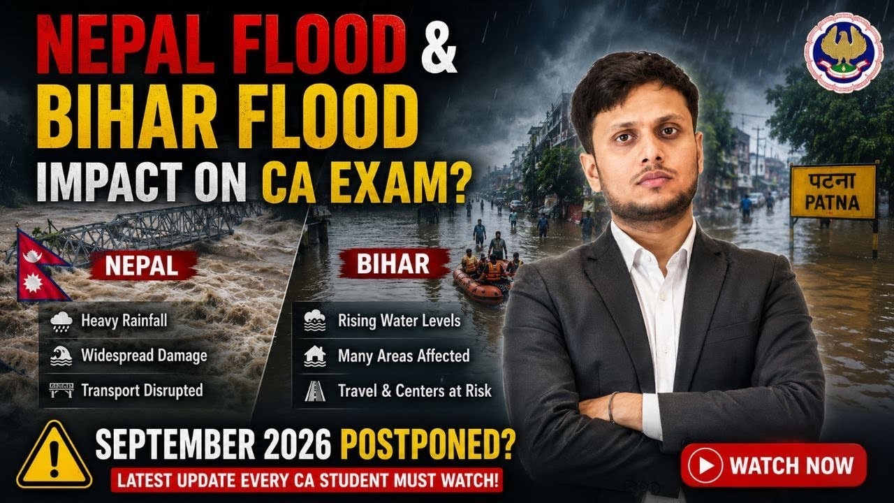 Nepal Flood & Bihar Flood Impact on CA Exam? September 2026 Postponed? Big Update!