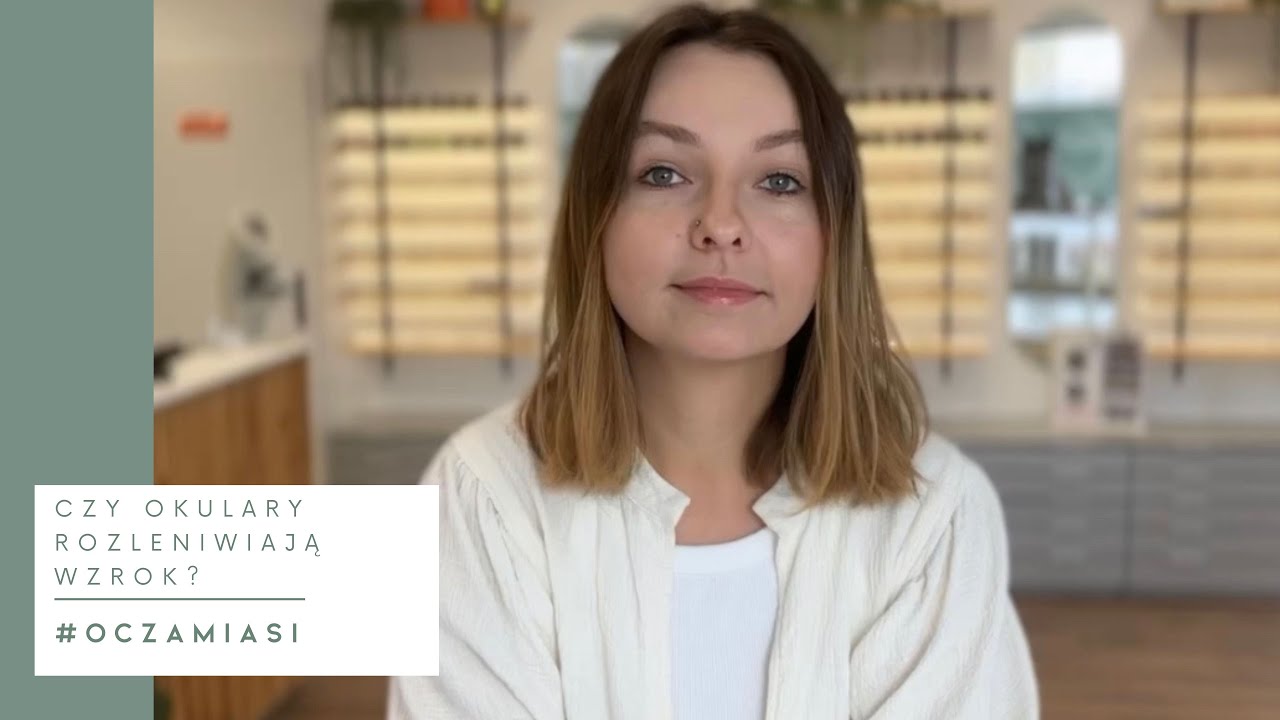 Czy okulary rozleniwiają wzrok? Optometrystka Asia rozwiewa wszelkie wątpliwości #OczamiAsi