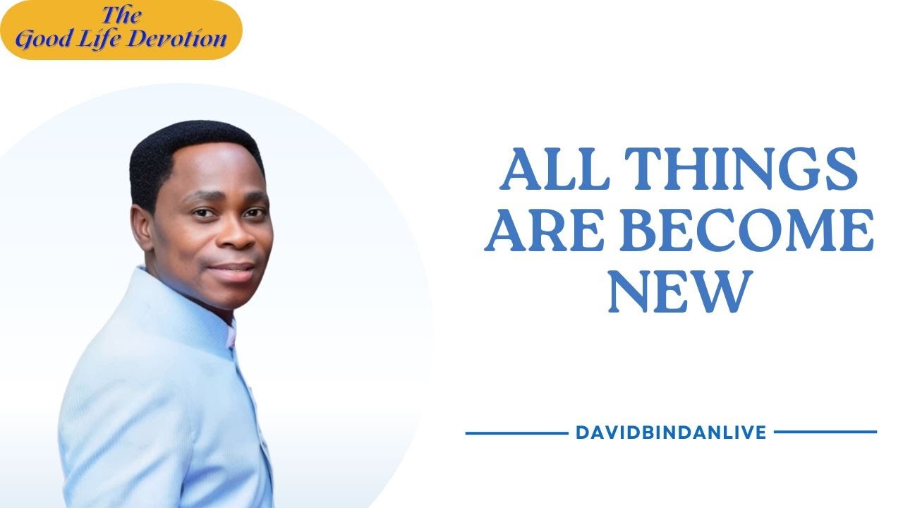 All Things Are Become New - Dr. David Bindan