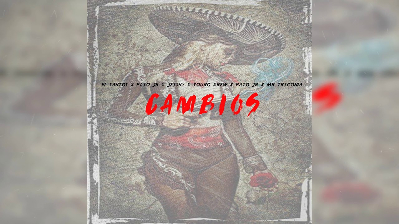 EL SANTOS X PATO JR X JETSKY X MR TRICOMA X YOUNG DREW - CAMBIOS