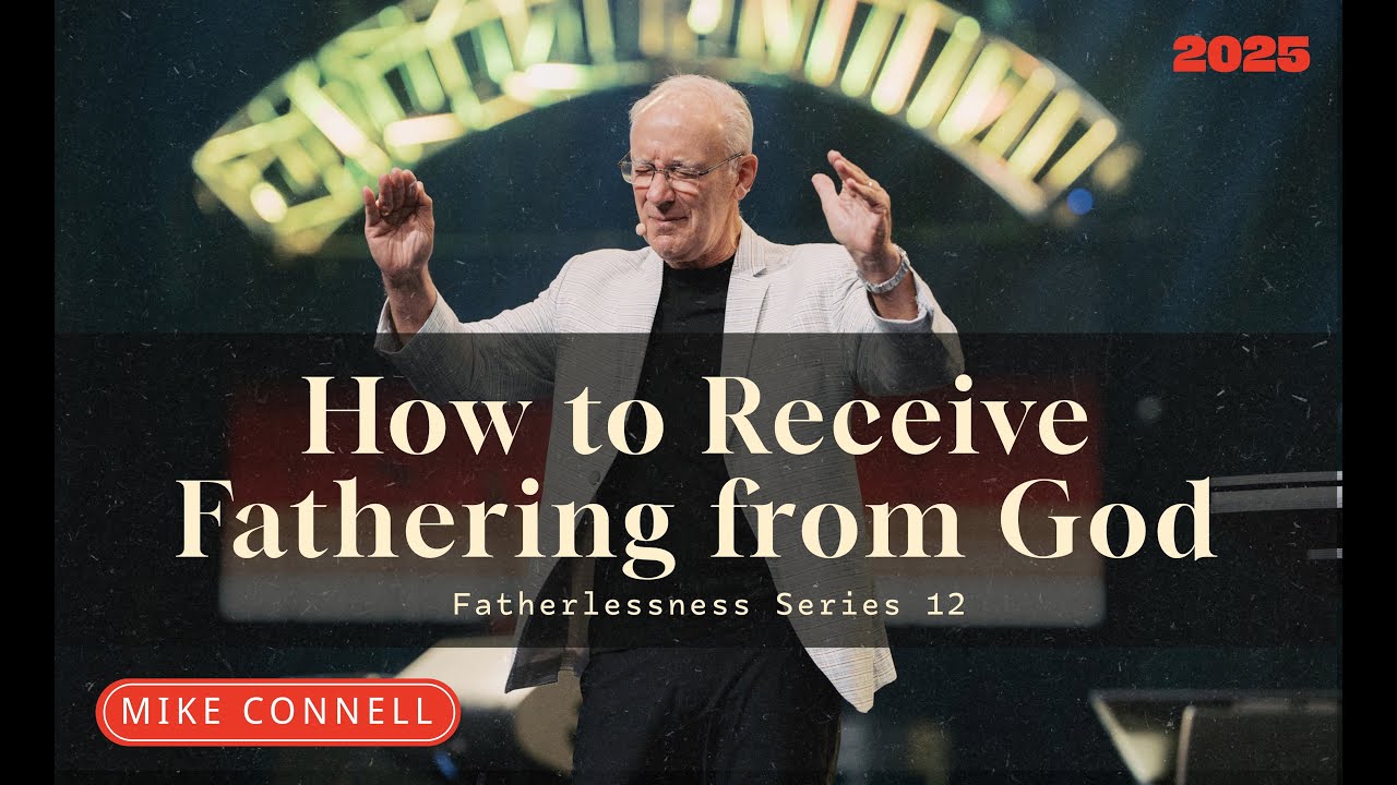 Session 12 - How to Receive Fathering from God | Healing the Wound of Fatherlessness