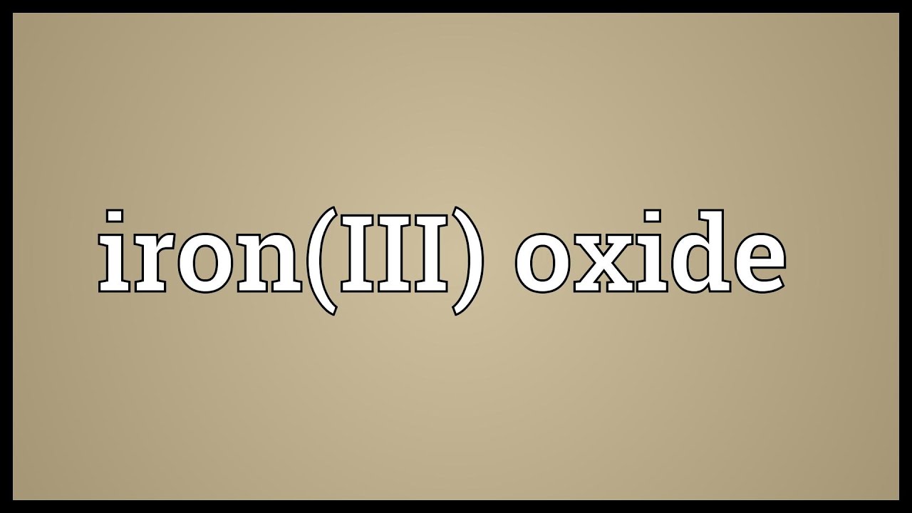 Iron(III) oxide Meaning