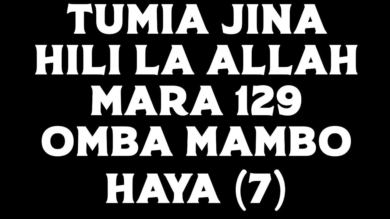 TUMIA JINA HILI LA ALLAH X 129  OMBA MAMBO HAYA (7)