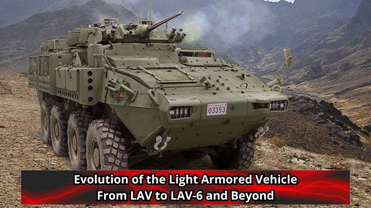 Evolution of the Light Armored Vehicle From LAV to LAV 6 and Beyond
