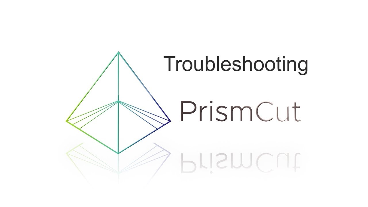 PrismCut - Troubleshooting
