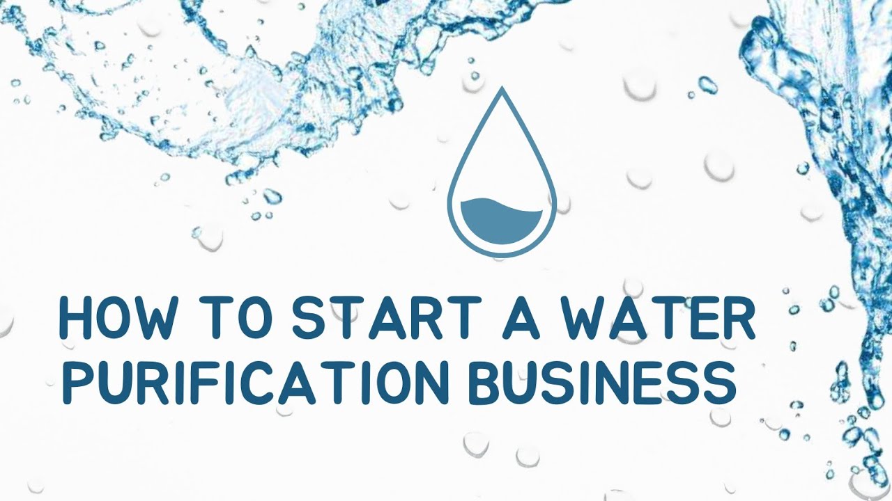 How To Start A Water Purification Business.  Make Money