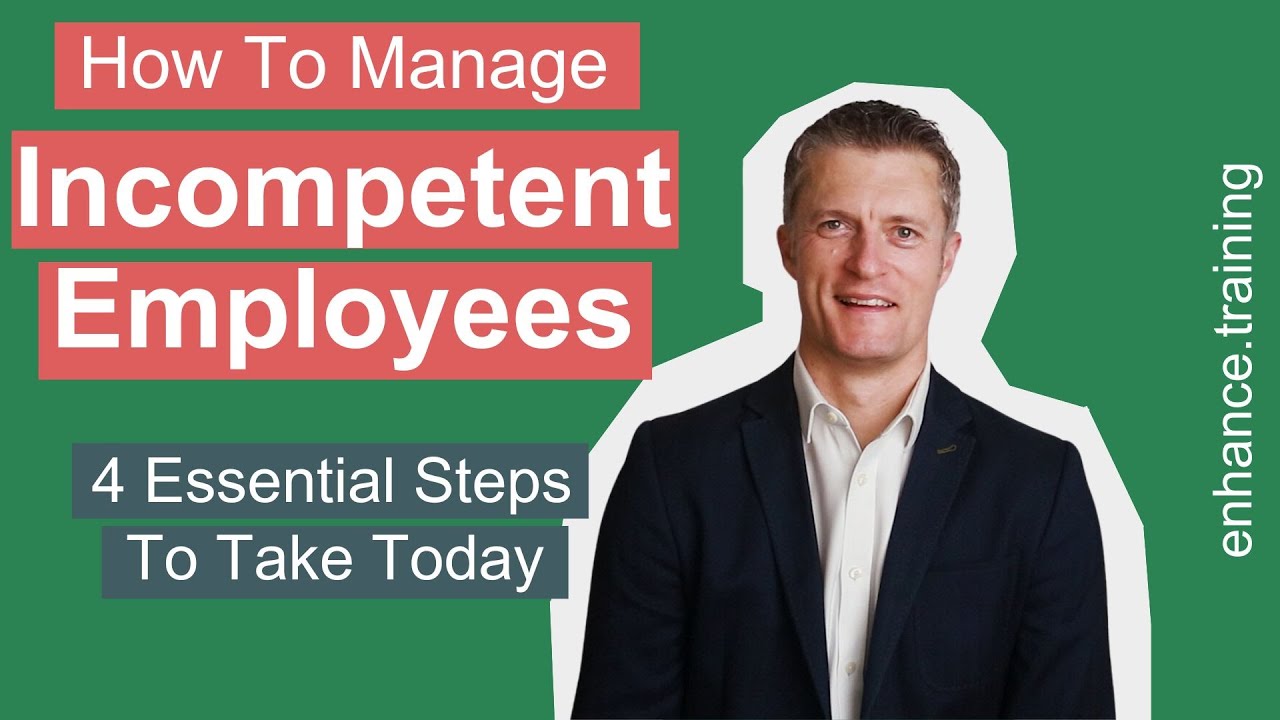 How to Manage Incompetent Employees &ndash; 4 Essential Steps to Take Today