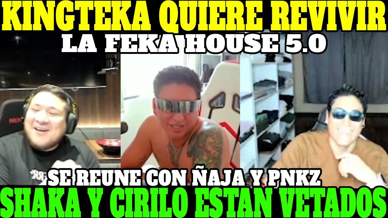 🔥KINGTEKA QUIERE HACER LA FEKA HOUSE 5.0 SE REUNE CON NAJASOR Y PNKZ🔥| CON SHAKA Y CIRILO NUNCA MAS🔥