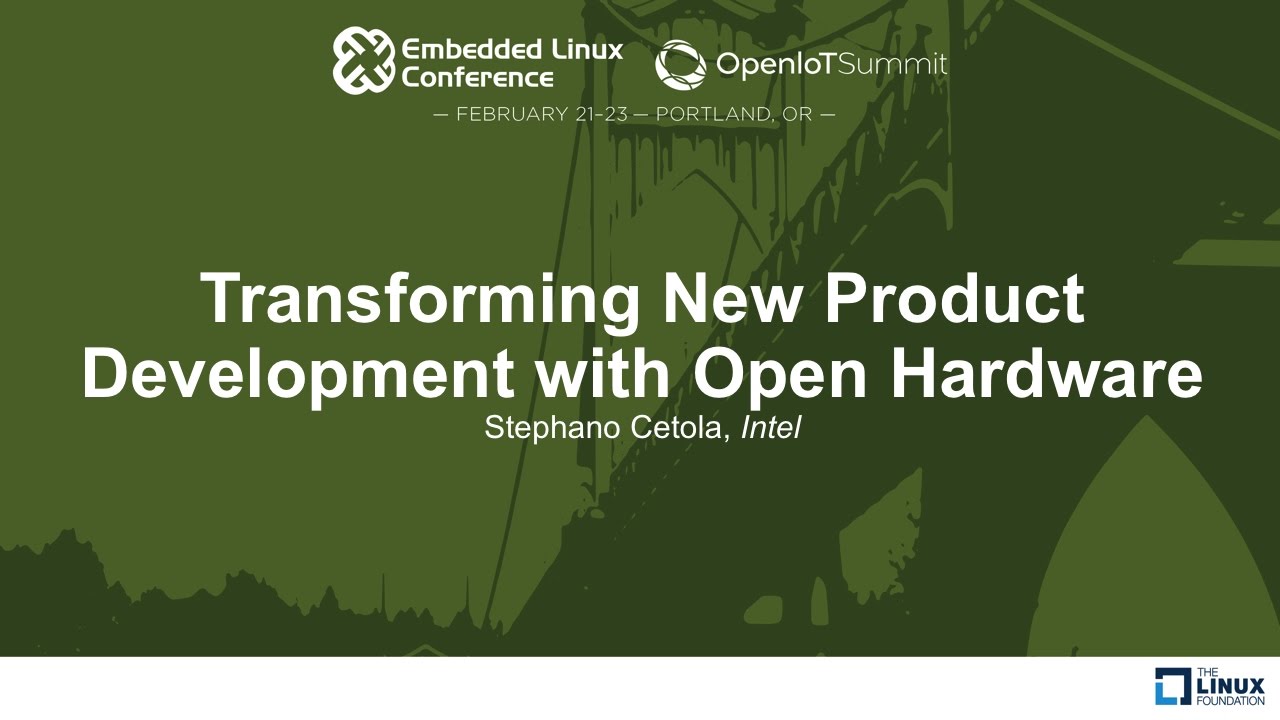 Transforming New Product Development with Open Hardware - Stephano Cetola, Intel