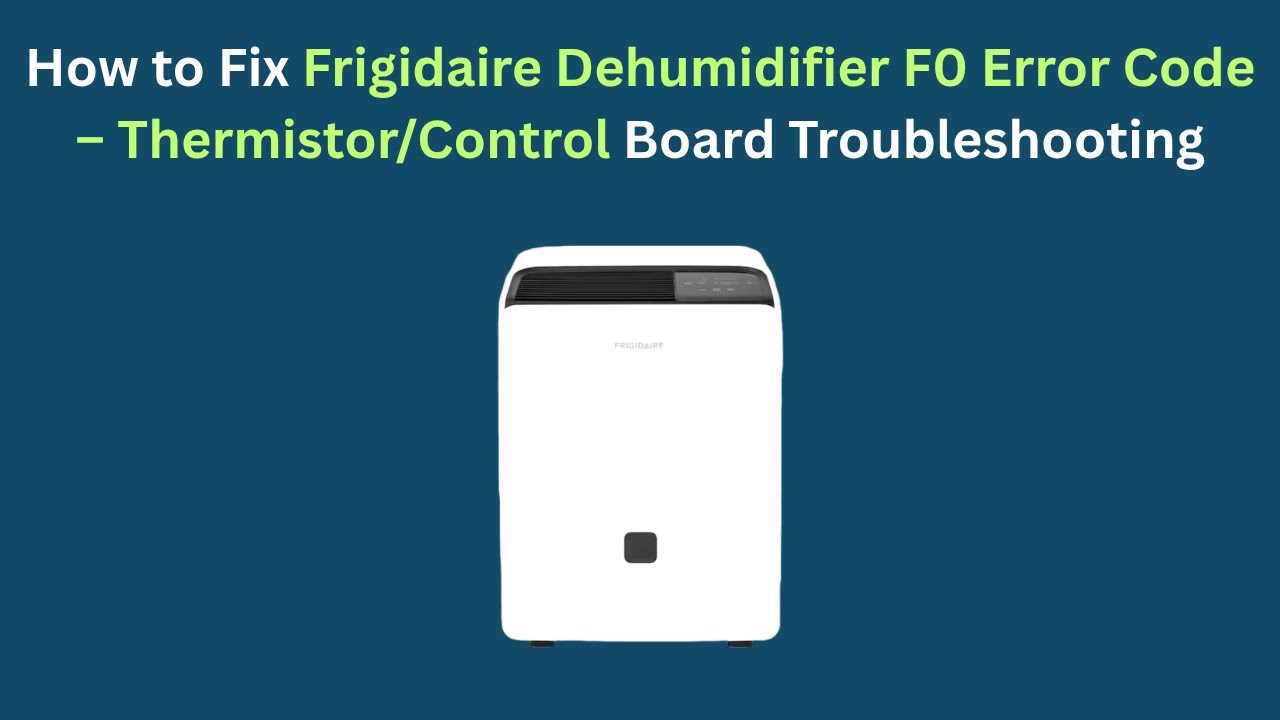 Как исправить код ошибки F0 осушителя воздуха Frigidaire – Устранение неисправностей термистора/п...
