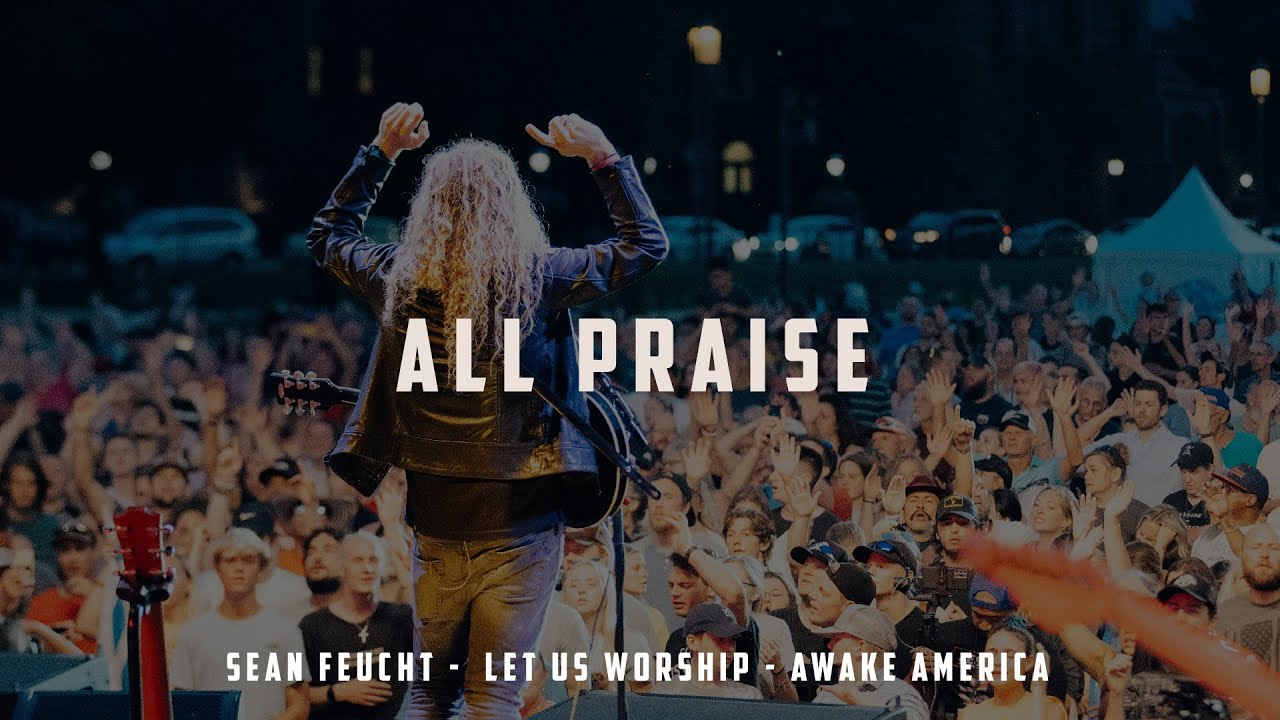 All Praise - Sean Feucht - Let Us Worship  - Awake America