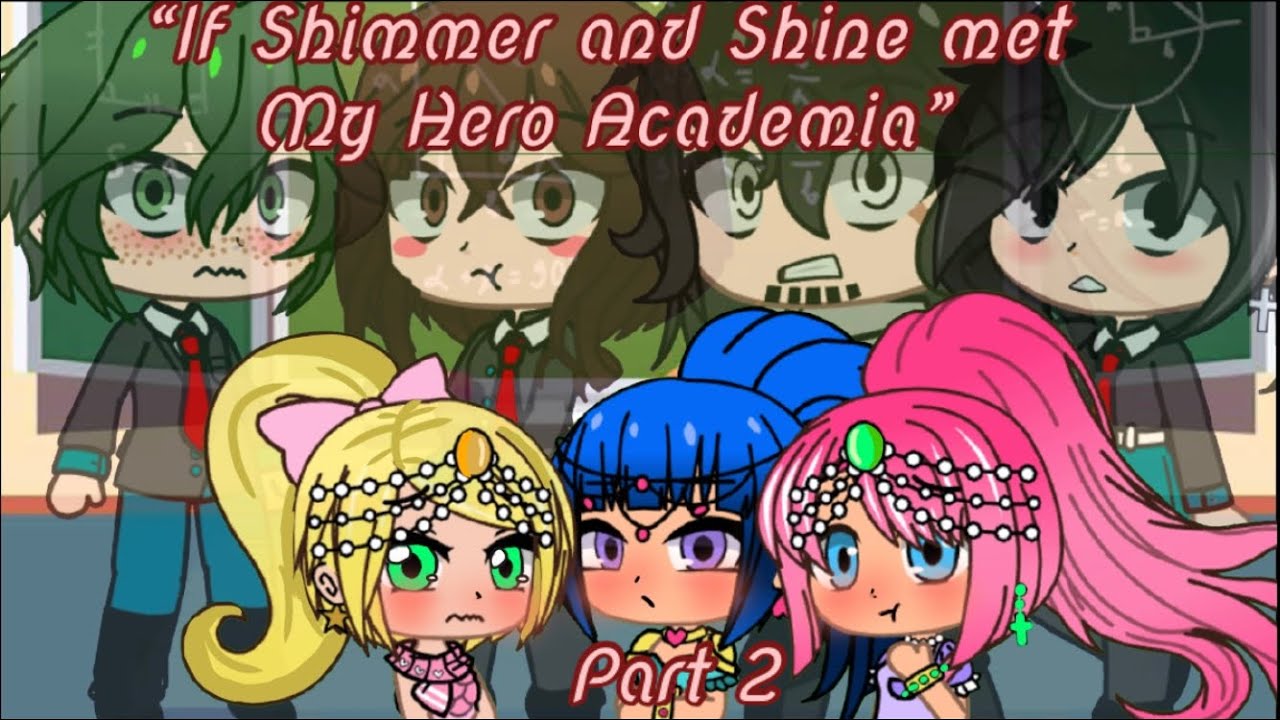 If Shimmer and Shine met MHA (Original) || Part 2 || 60+ sub special || Gacha Club