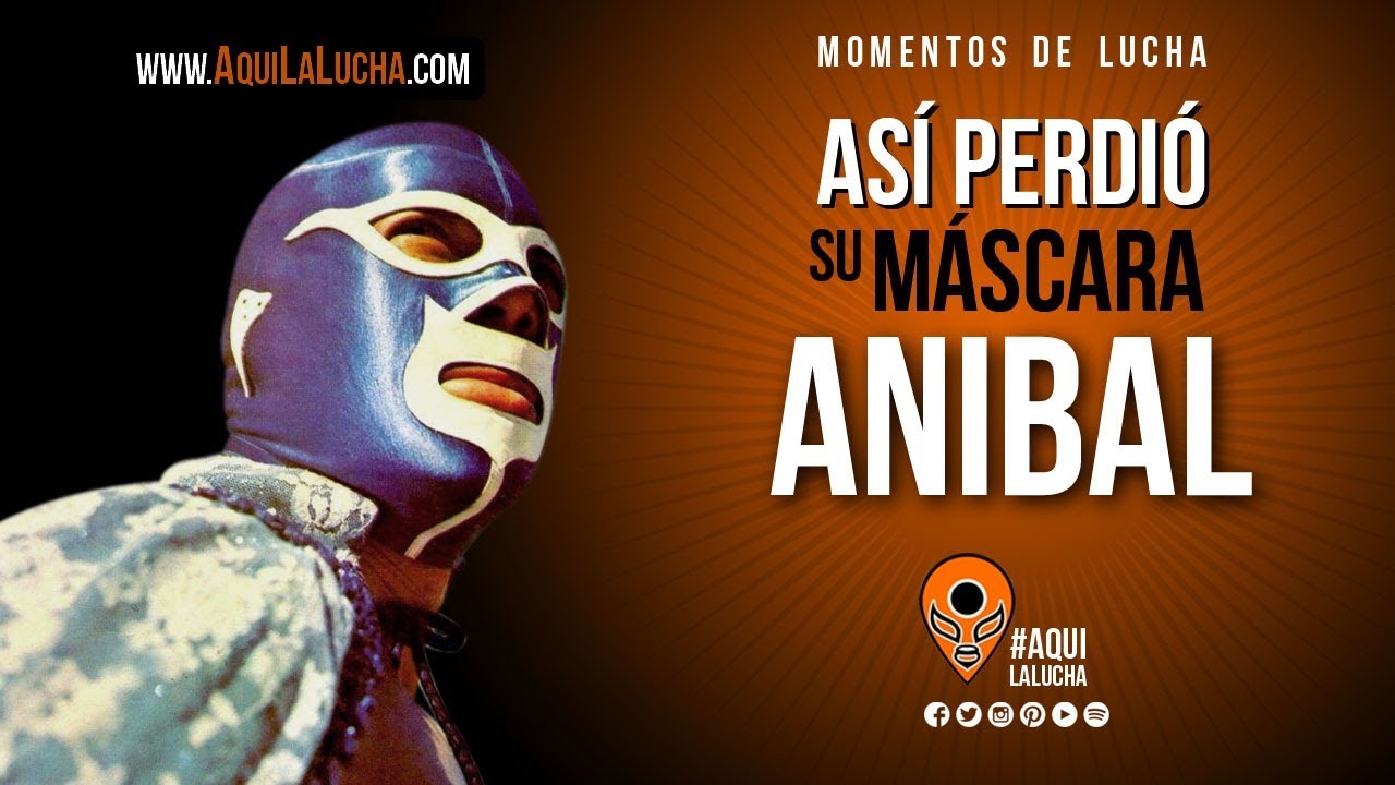 As&iacute; perdi&oacute; su m&aacute;scara Anibal. Aqu&iacute; La Lucha