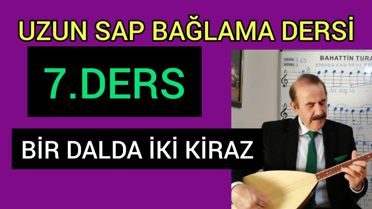 7-DERS- UZUN SAP BAĞLAMA-SAZ NOTA SOLFEJ EĞİTİMİ-BİR DALDA İKİ KİRAZ