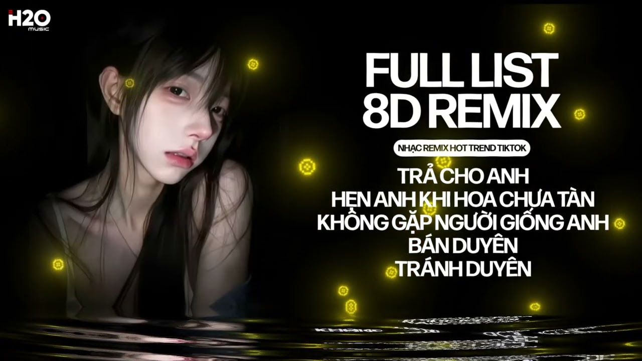 FULL LIST NHẠC 8D REMIX - TRẢ CHO ANH x BÁN DUYÊN x HẸN ANH KHI HOA CHƯA TÀN x TRÁNH DUYÊN