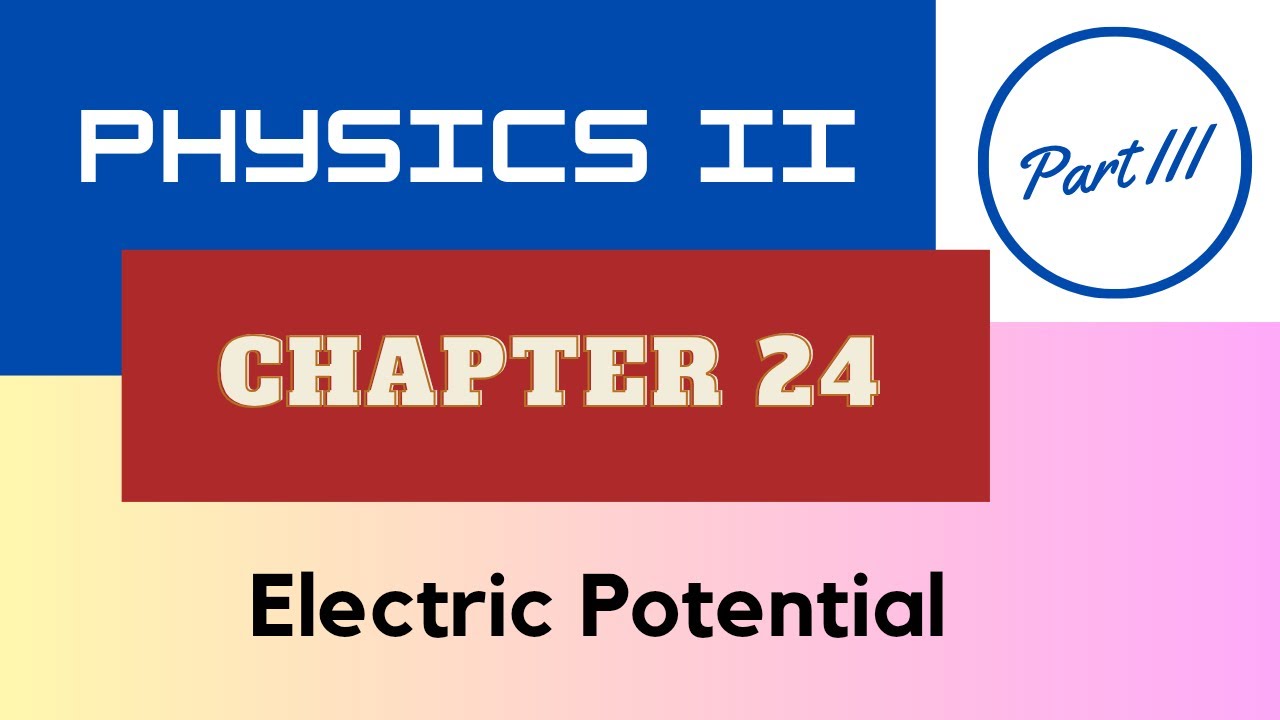 Physics II - Chap. 24 Electric Potential - Part III - Spring 2026 [AI Scripted]