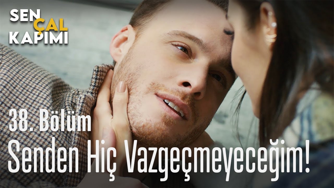 Senden hiç vazgeçmeyeceğim! - Sen Çal Kapımı 38. Bölüm