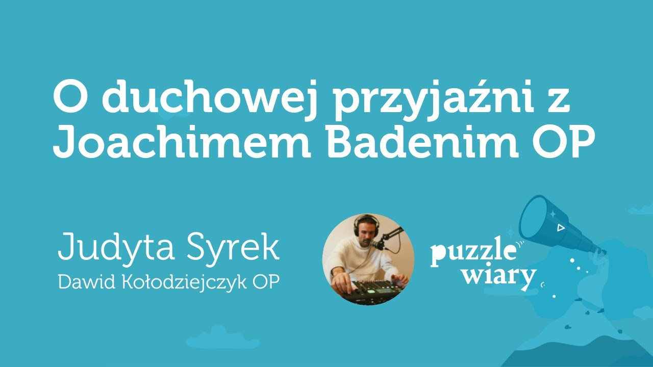 O duchowej przyjaźni z Joachimem Badenim OP [PW#177] Judyta Syrek i Dawid Kołodziejczyk OP