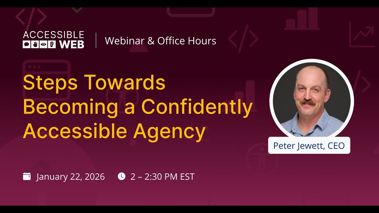 Steps Towards Becoming a Confidently Accessible Agency | Accessible Web Webinar