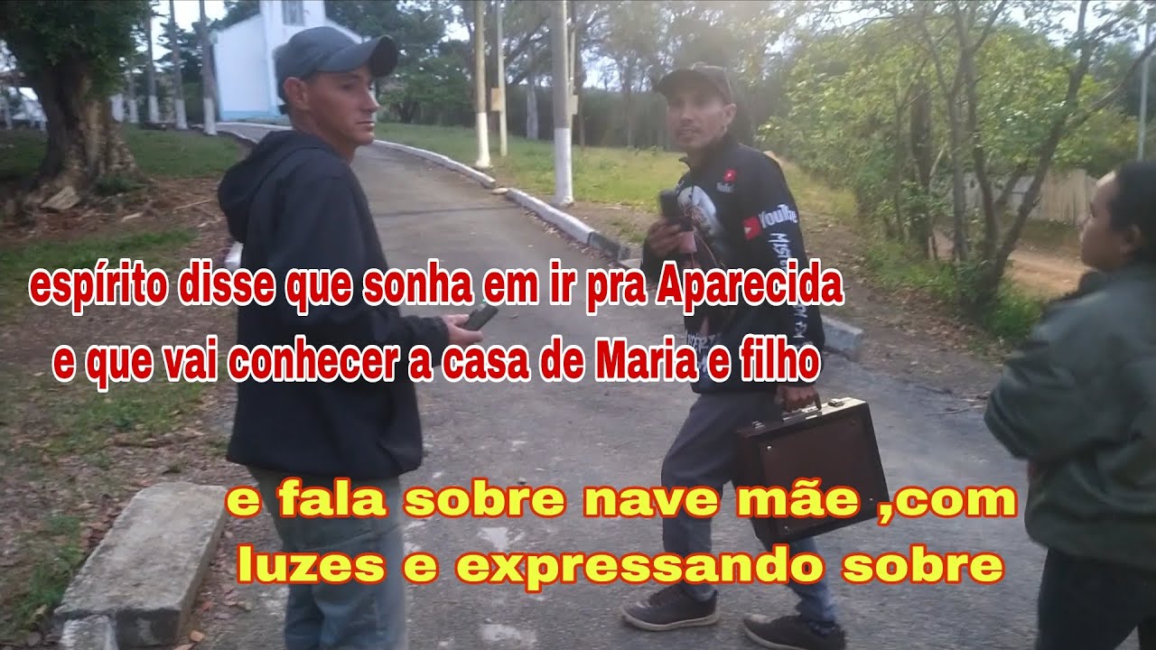 espirito disse que sonha em conhecer aparecida, a casa do mãe e fala de nave e luzes